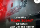Love Bite or Rape Scars? Kolkata’s Law College Horror