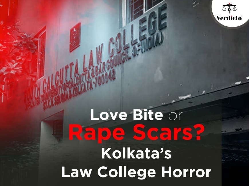 Love Bite or Rape Scars? Kolkata’s Law College Horror