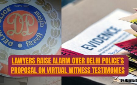 Lawyers Raise Alarm Over Delhi Police’s Proposal on Virtual Witness Testimonies